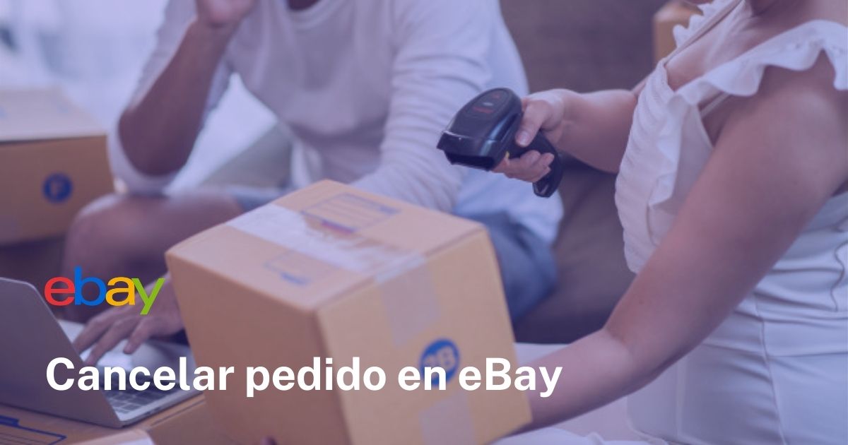 ¿Cómo cancelar un pedido en eBay? - La Compra Ideal